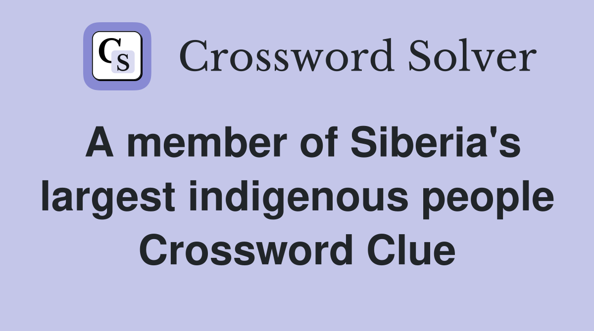 A member of Siberia's largest indigenous people Crossword Clue