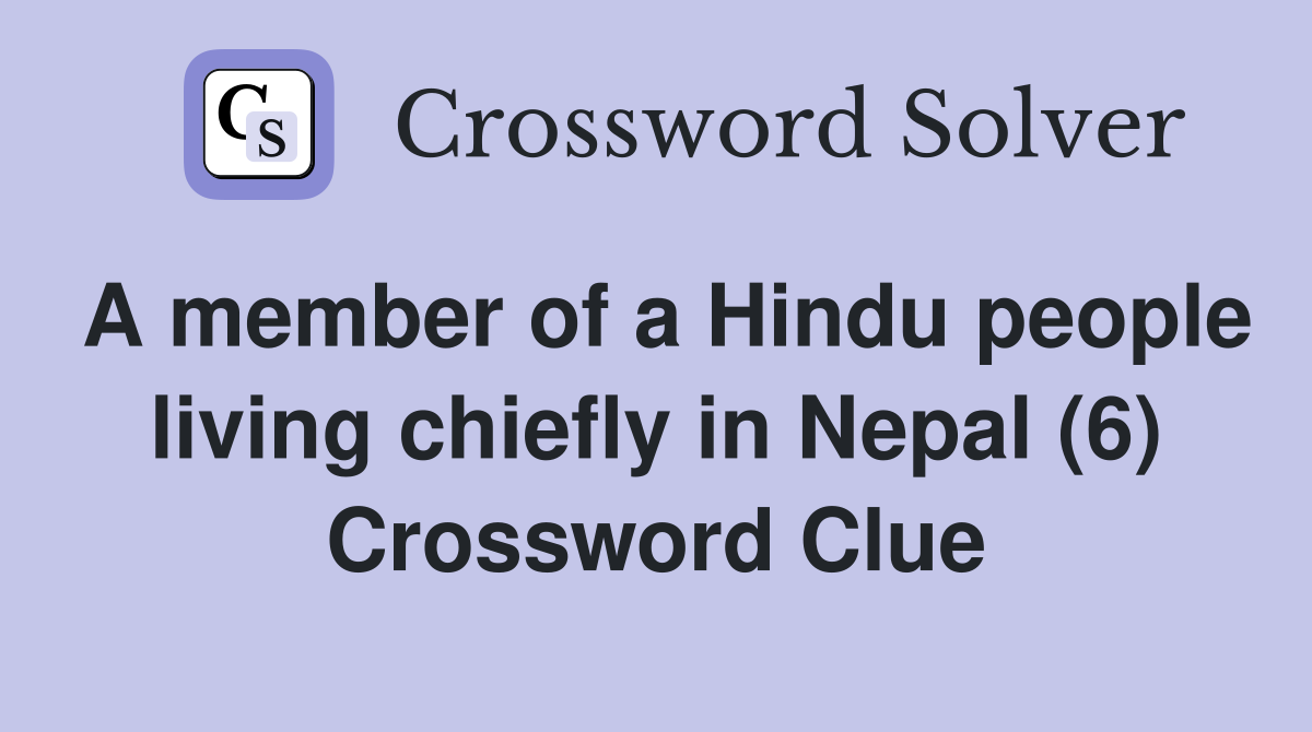 A member of a Hindu people living chiefly in Nepal (6) Crossword Clue