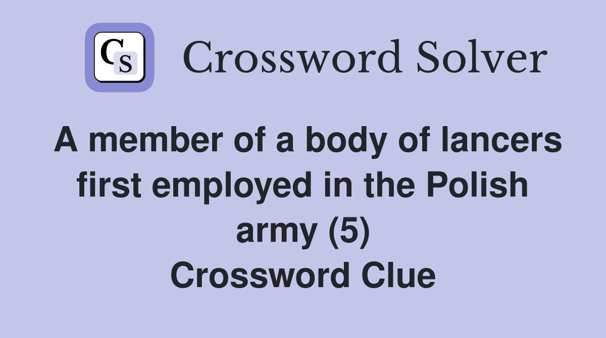 A member of a body of lancers first employed in the Polish army (5) Crossword Clue