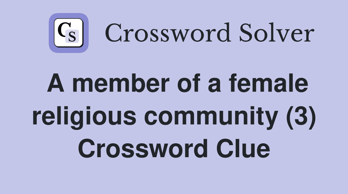 A member of a female religious community (3) Crossword Clue