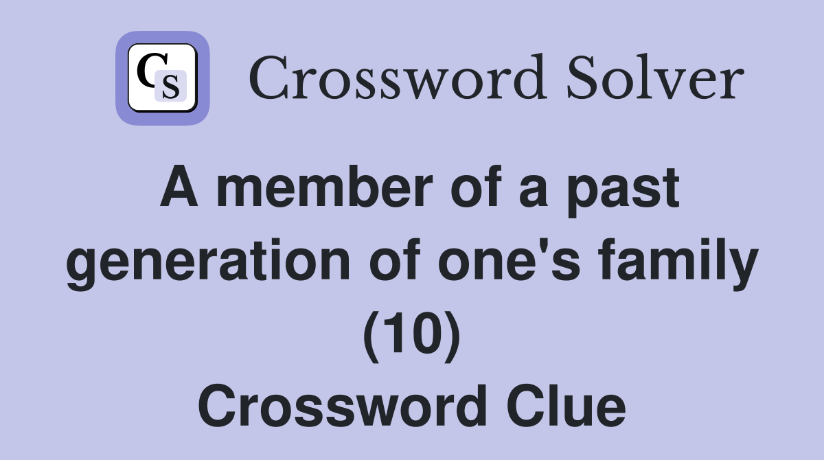 A member of a past generation of one's family (10) Crossword Clue