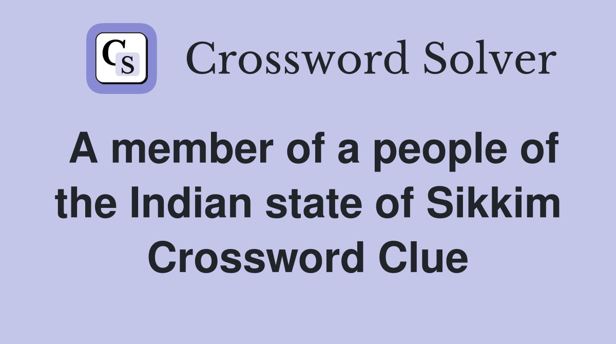 A member of a people of the Indian state of Sikkim Crossword Clue