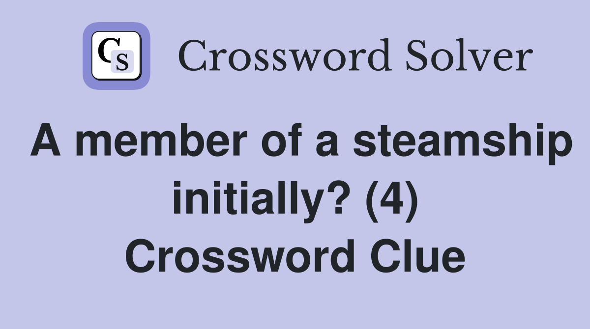 A member of a steamship initially? (4) Crossword Clue