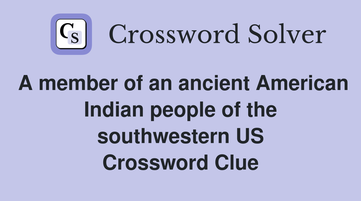 A member of an ancient American Indian people of the southwestern US Crossword Clue