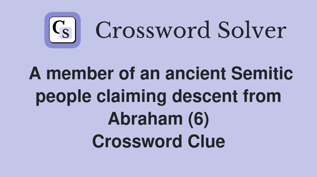 A member of an ancient Semitic people claiming descent from Abraham (6) Crossword Clue