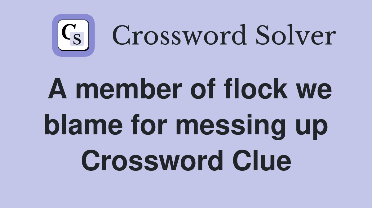 A member of flock we blame for messing up Crossword Clue