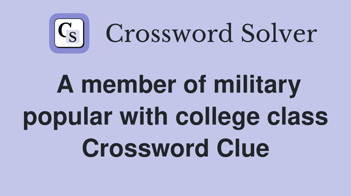 A member of military popular with college class Crossword Clue
