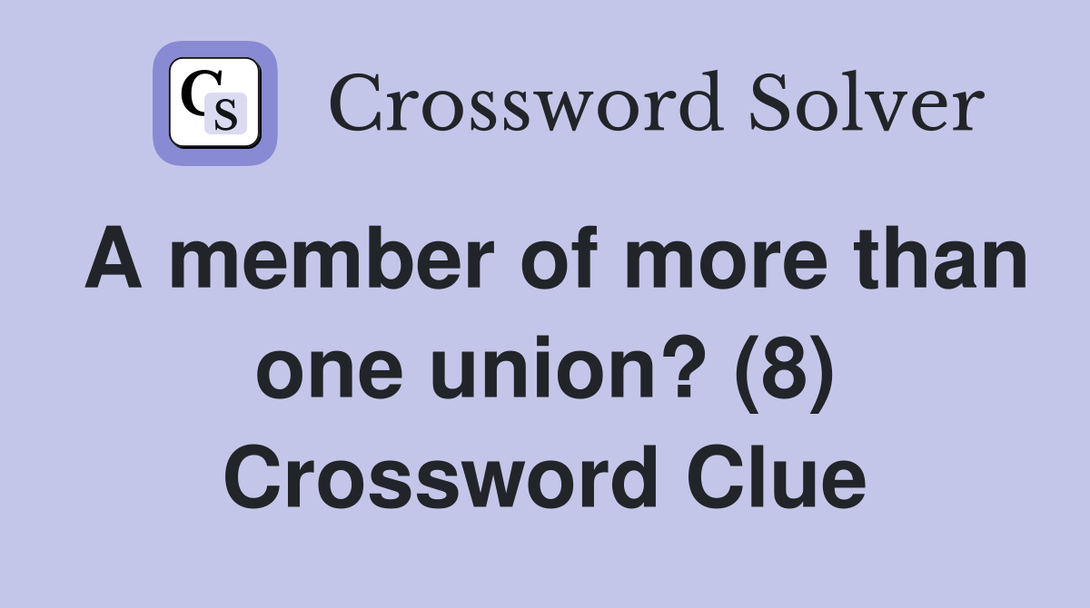 A member of more than one union? (8) Crossword Clue