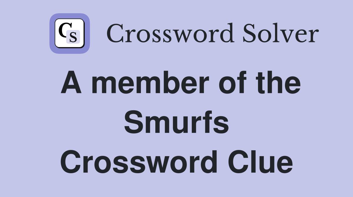 A member of the Smurfs Crossword Clue