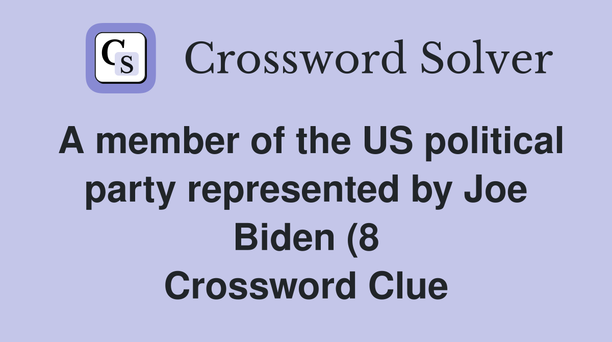 A member of the US political party represented by Joe Biden (8 A member of the US political party represented by Joe Biden (8