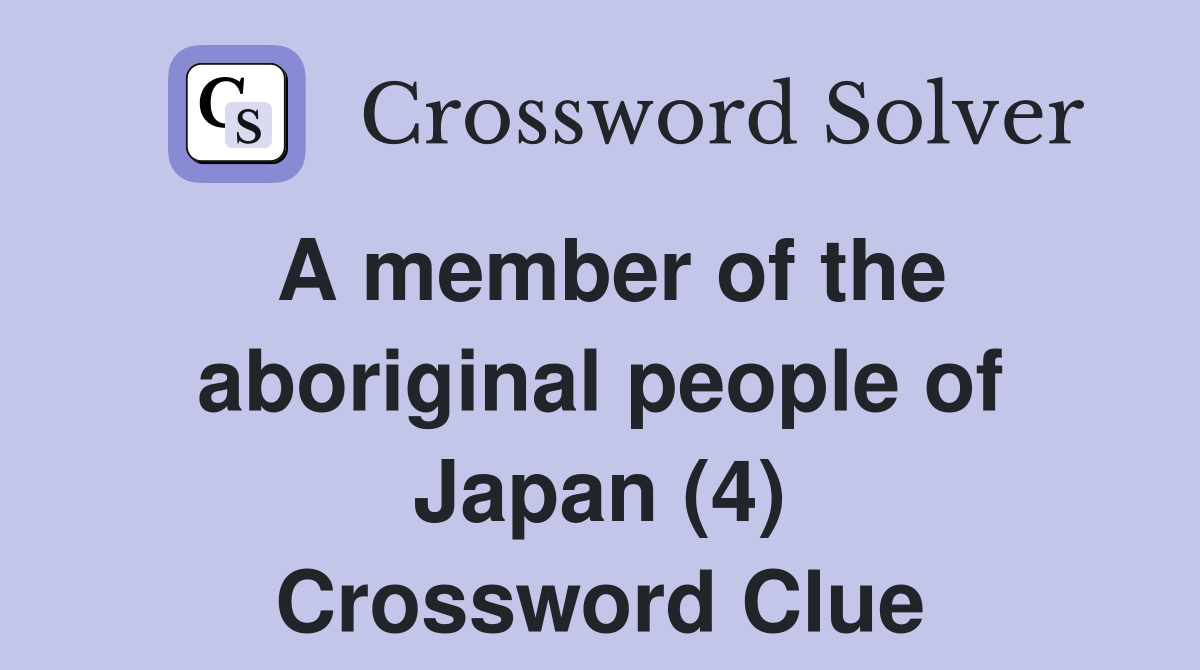 A member of the aboriginal people of Japan (4) Crossword Clue