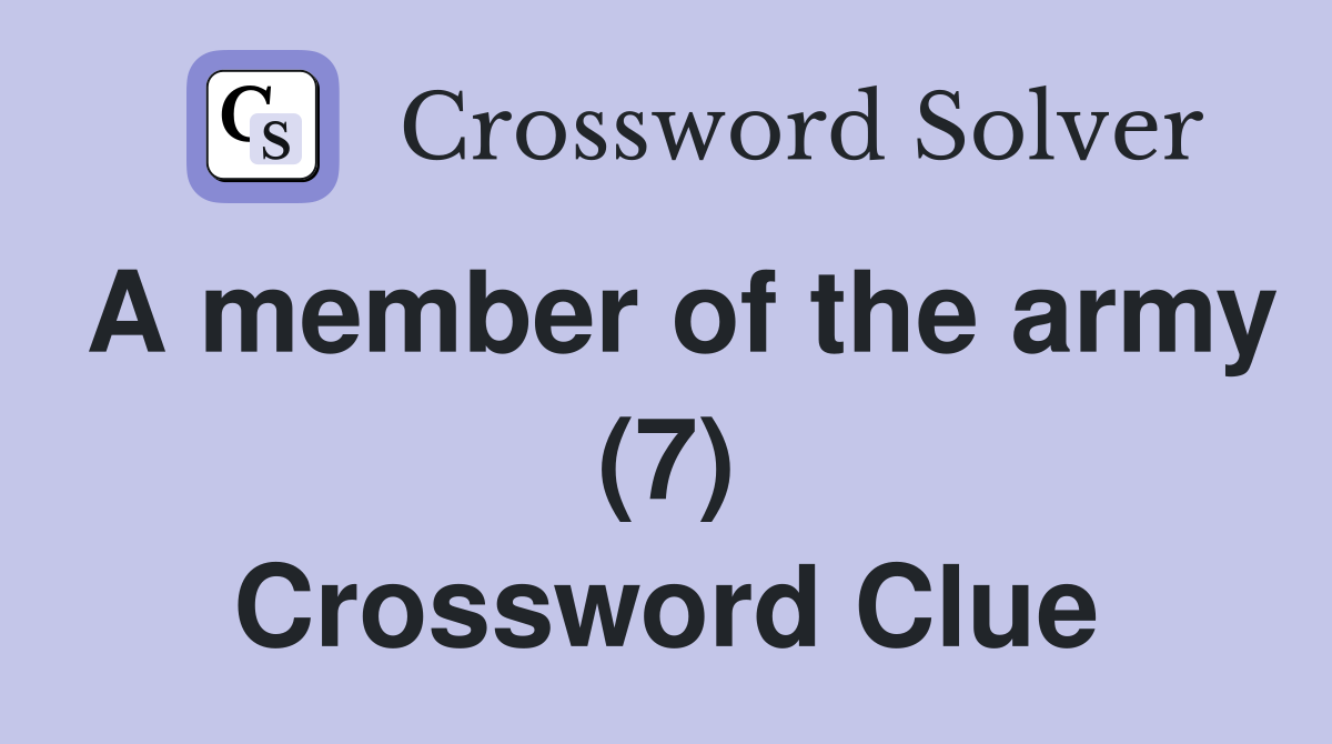 A member of the army (7) Crossword Clue