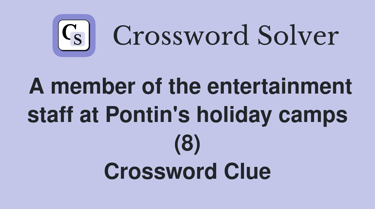 A member of the entertainment staff at Pontin's holiday camps (8) Crossword Clue