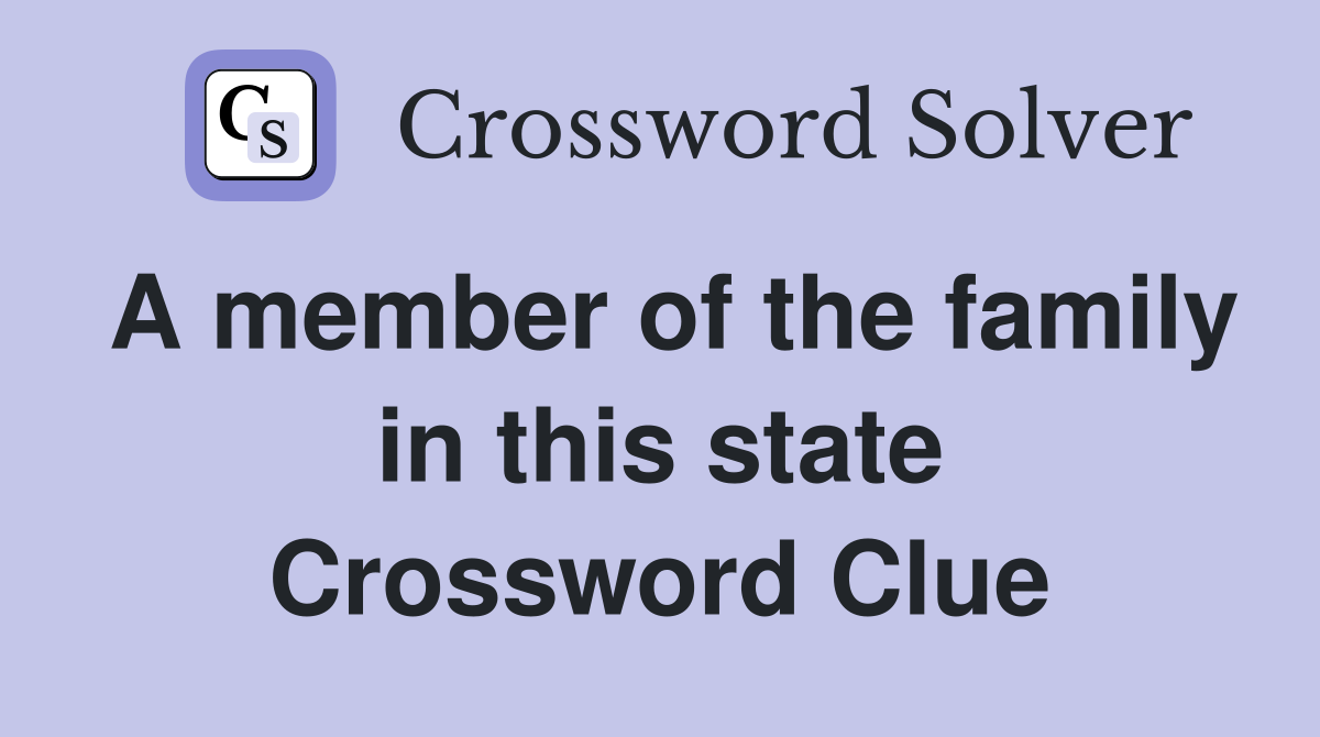 A member of the family in this state Crossword Clue