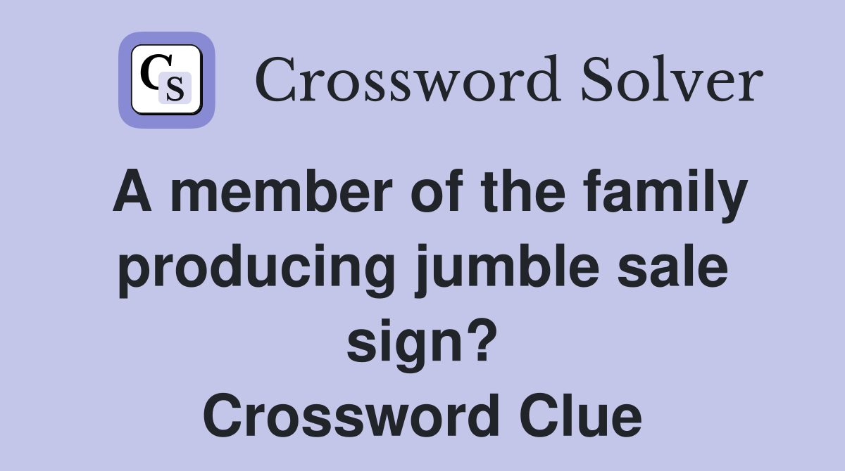 A member of the family producing jumble sale sign? Crossword Clue