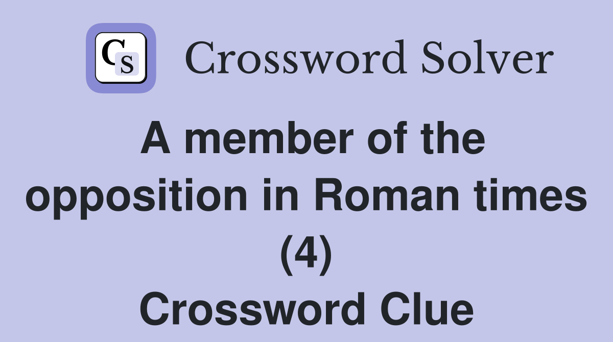 A member of the opposition in Roman times (4) Crossword Clue