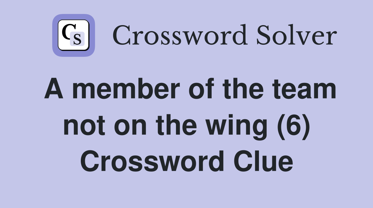 A member of the team not on the wing (6) Crossword Clue