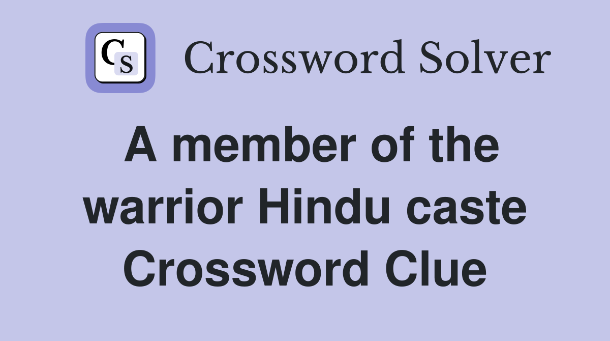 A member of the warrior Hindu caste Crossword Clue