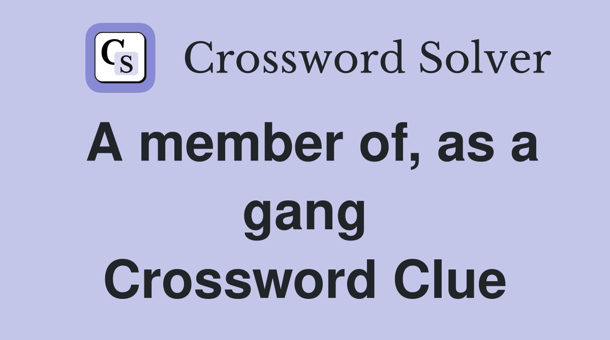 A member of, as a gang Crossword Clue