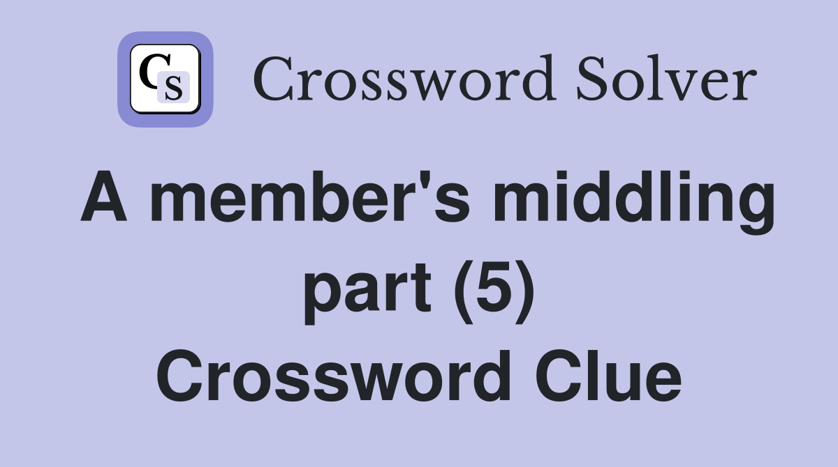A member's middling part (5) Crossword Clue