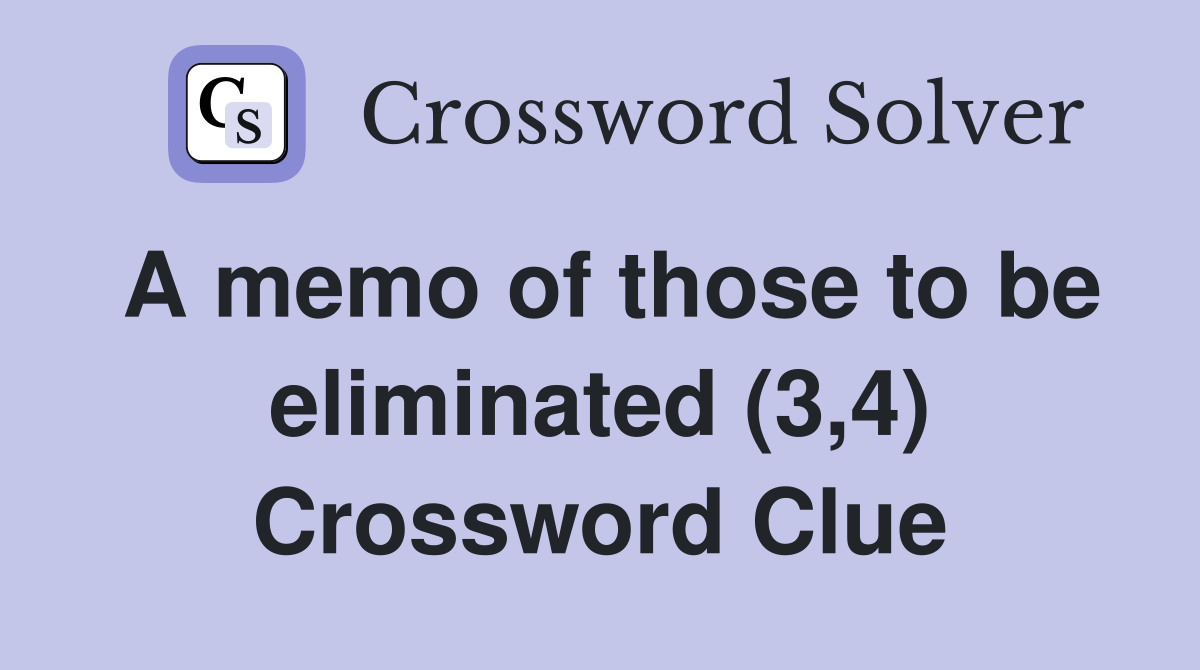A memo of those to be eliminated (3,4) Crossword Clue
