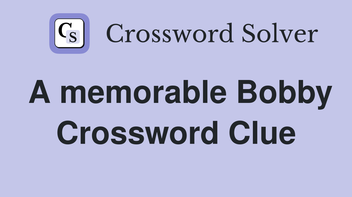 A memorable Bobby Crossword Clue