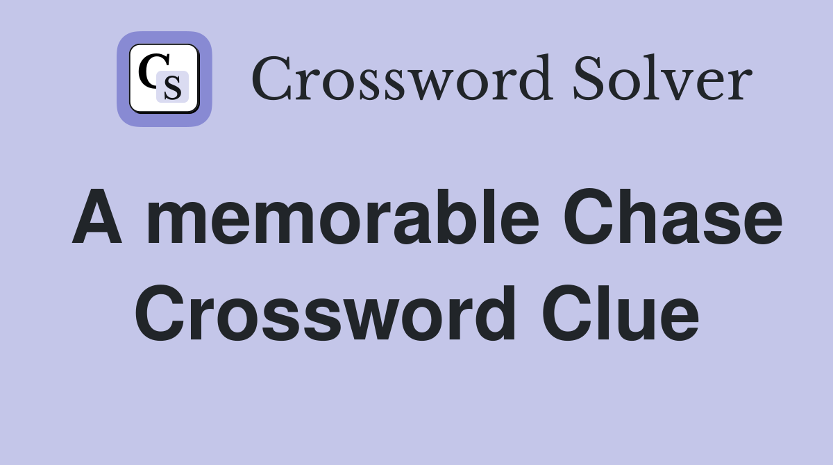 A memorable Chase Crossword Clue