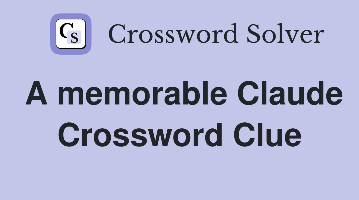 A memorable Claude Crossword Clue