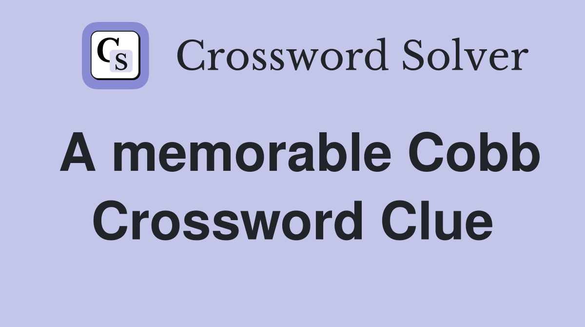 A memorable Cobb Crossword Clue