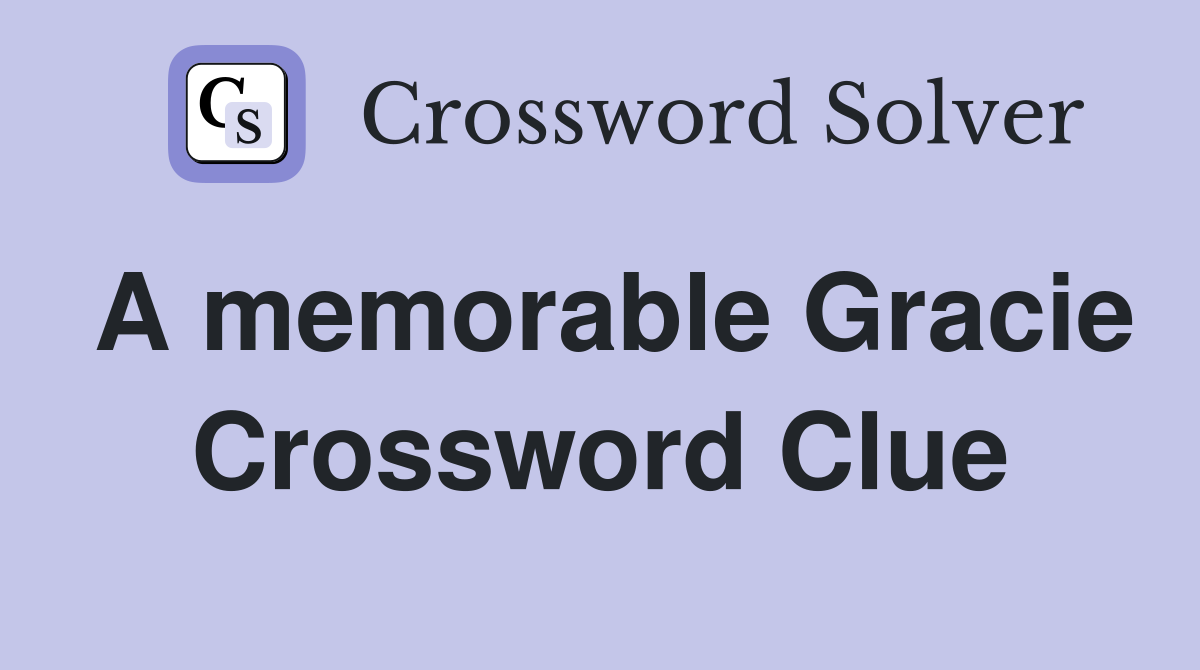 A memorable Gracie Crossword Clue