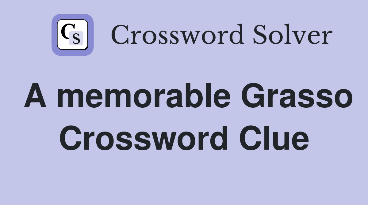 A memorable Grasso Crossword Clue