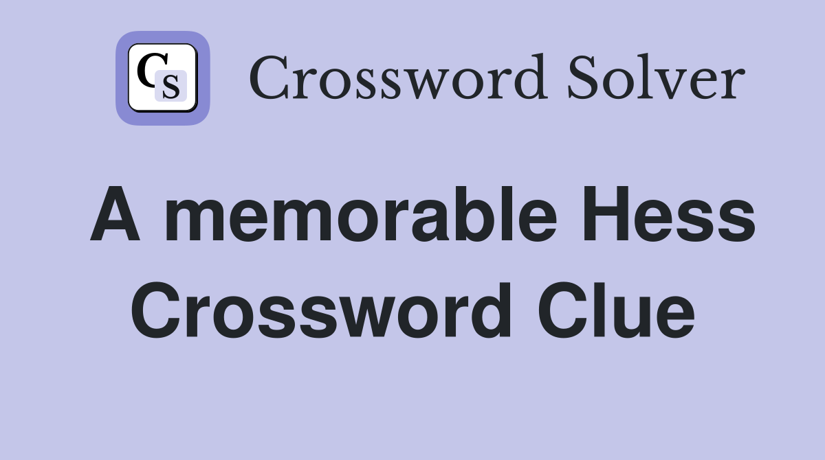 A memorable Hess Crossword Clue