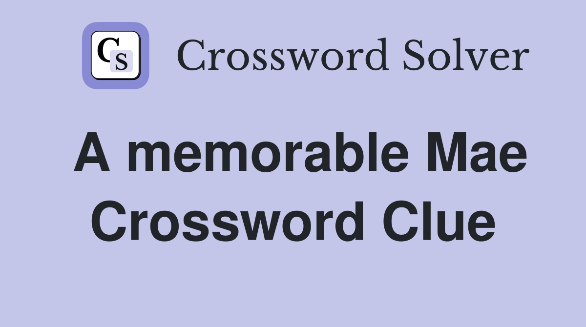 A memorable Mae Crossword Clue