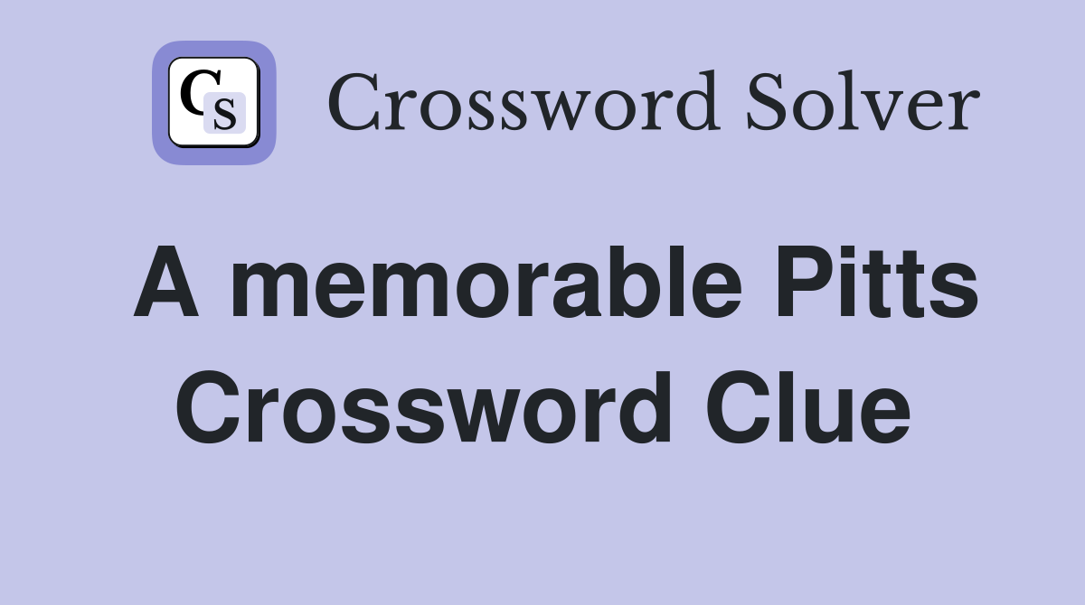 A memorable Pitts Crossword Clue