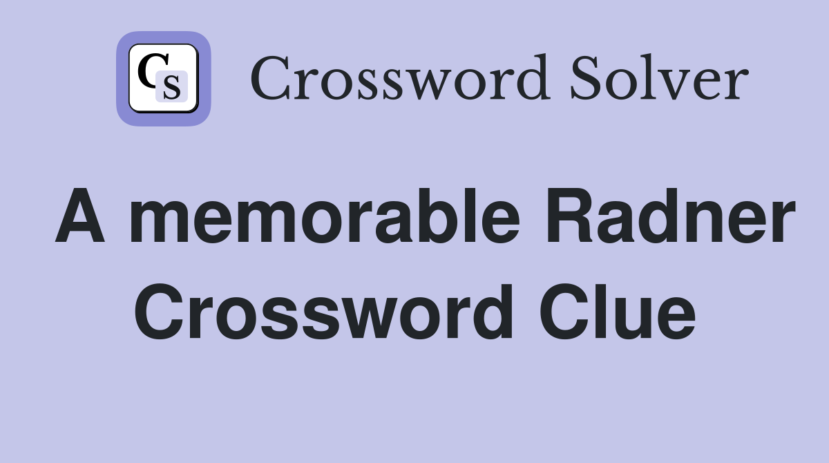 A memorable Radner Crossword Clue