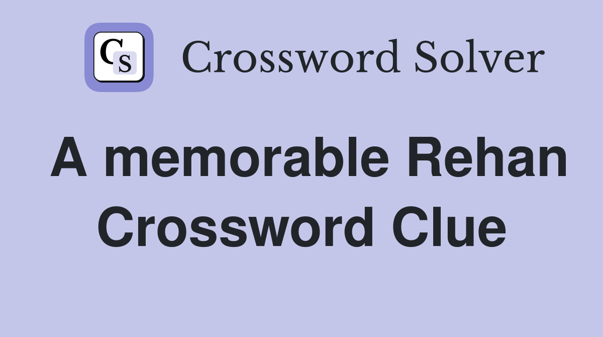 A memorable Rehan Crossword Clue