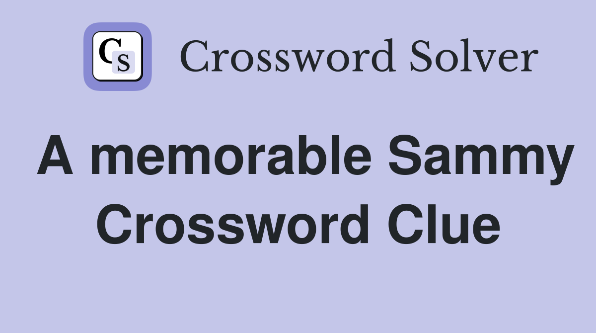 A memorable Sammy Crossword Clue