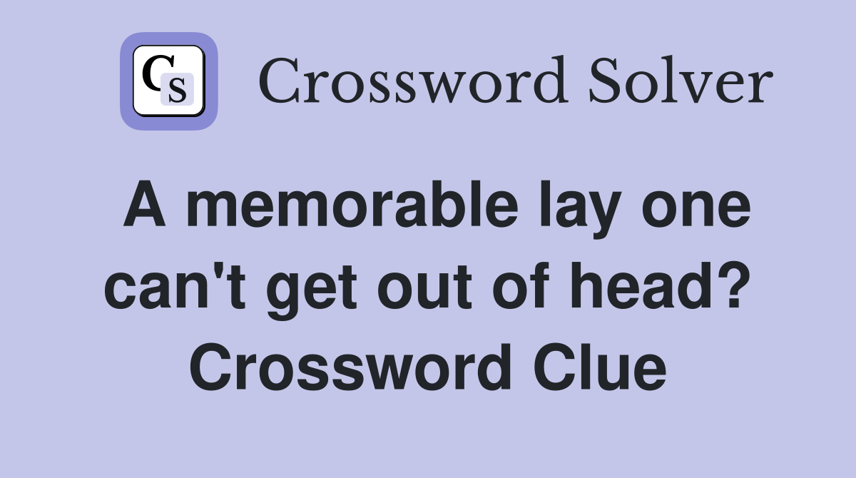 A memorable lay one can't get out of head? Crossword Clue