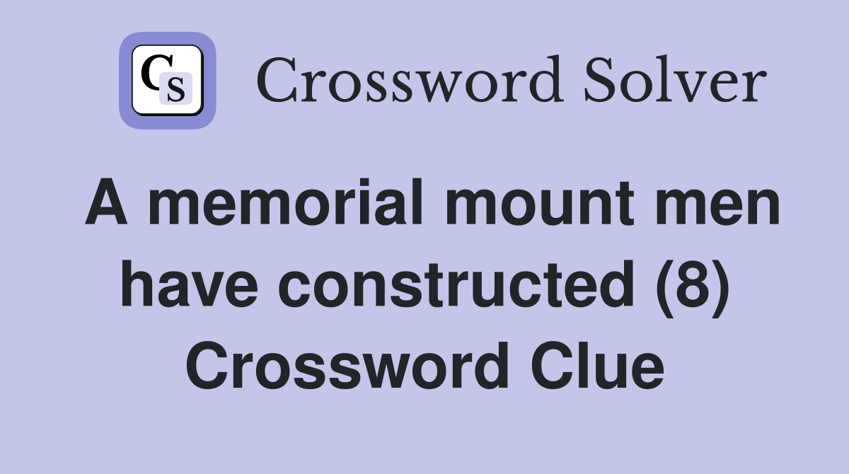 A memorial mount men have constructed (8) Crossword Clue