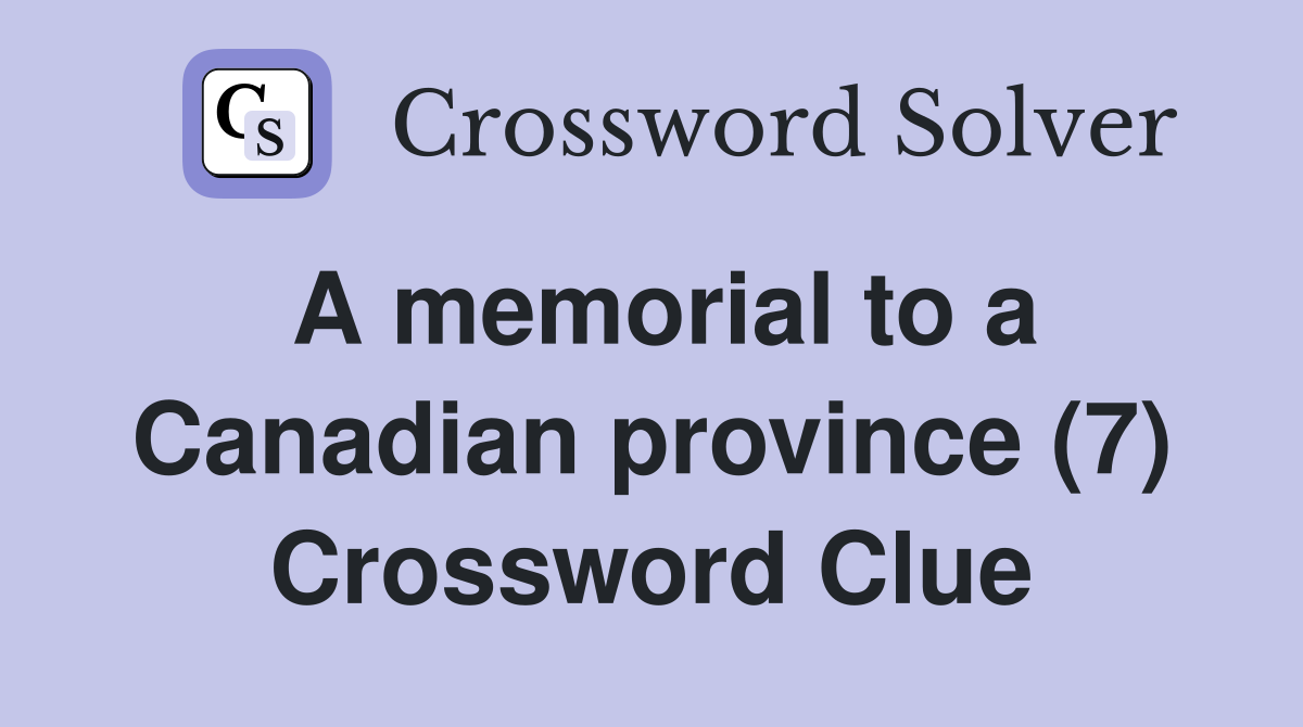 A memorial to a Canadian province (7) Crossword Clue