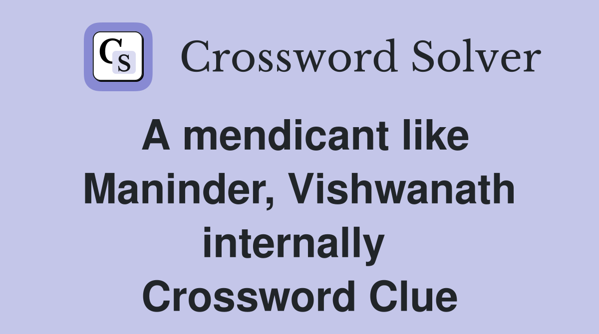 A mendicant like Maninder, Vishwanath internally  Crossword Clue