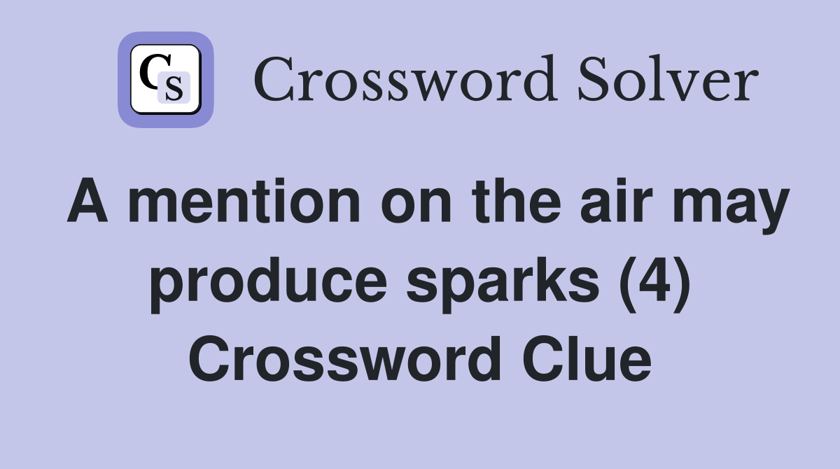 A mention on the air may produce sparks (4) Crossword Clue