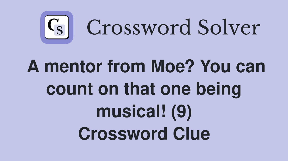 A mentor from Moe? You can count on that one being musical! (9) Crossword Clue