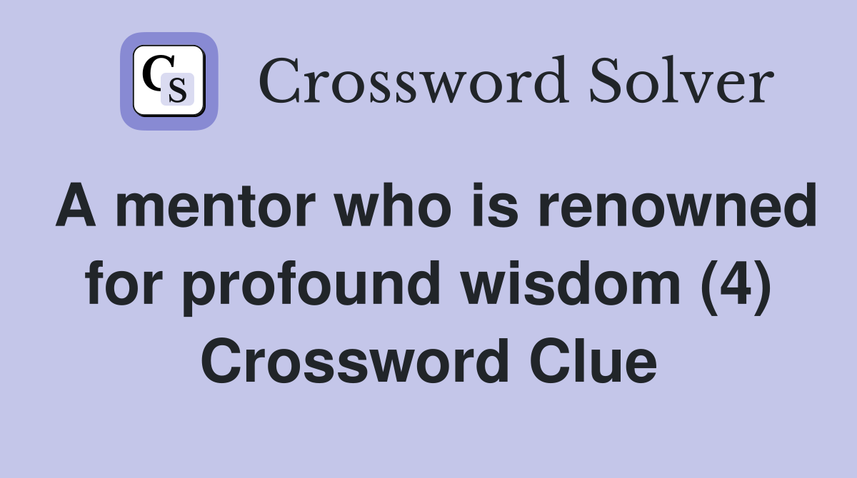 A mentor who is renowned for profound wisdom (4) Crossword Clue