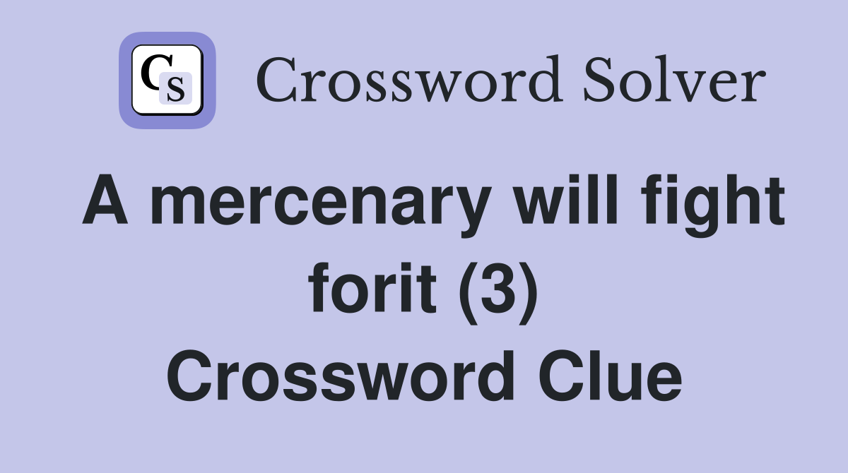 A mercenary will fight forit (3) Crossword Clue