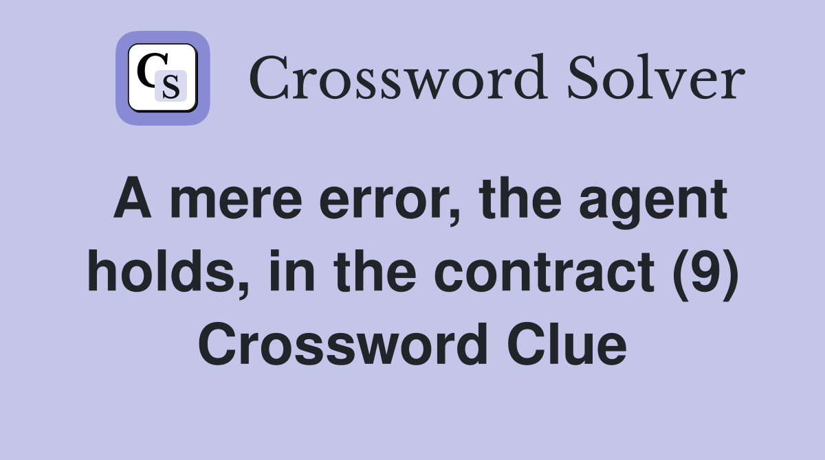 A mere error, the agent holds, in the contract (9) Crossword Clue