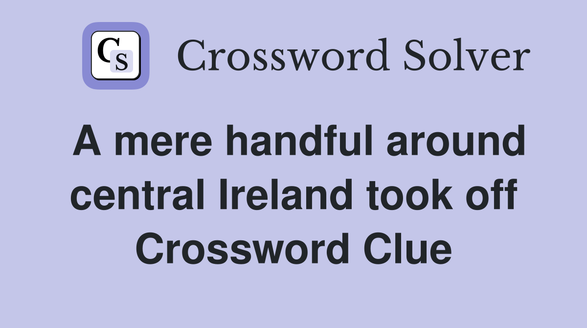 A mere handful around central Ireland took off Crossword Clue