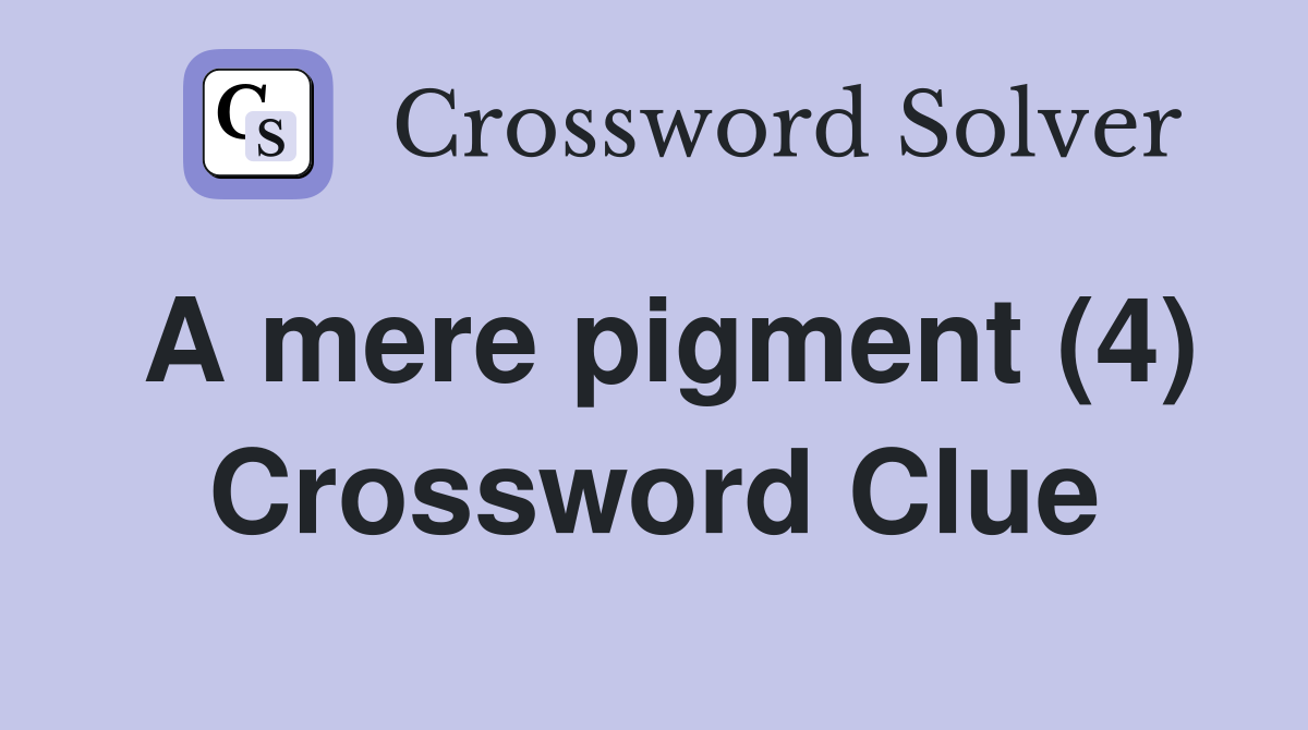 A mere pigment (4) Crossword Clue