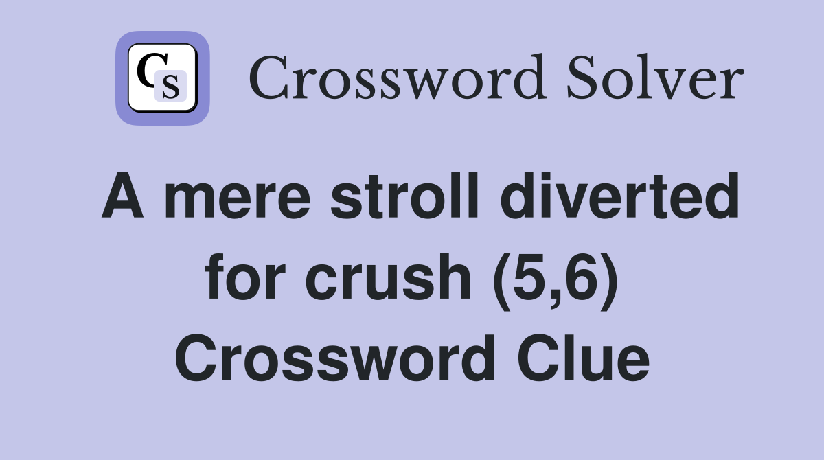 A mere stroll diverted for crush (5,6) Crossword Clue