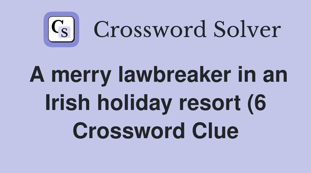 A merry lawbreaker in an Irish holiday resort (6) Crossword Clue A merry lawbreaker in an Irish holiday resort (6) Crossword Clue